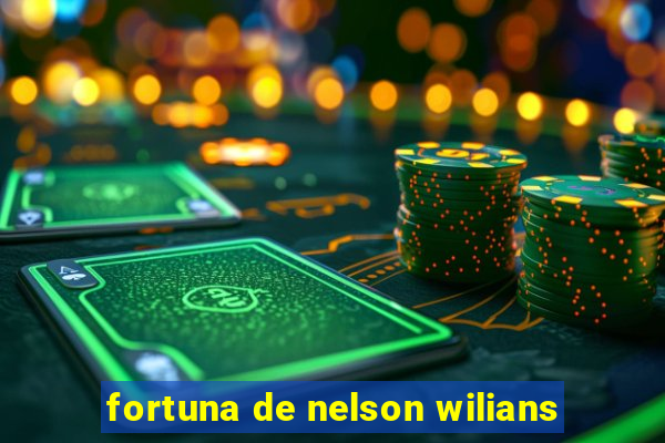 fortuna de nelson wilians